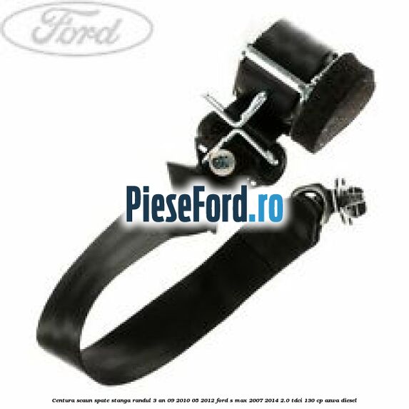 Centura scaun spate stanga randul 3 an 09/2010-05/2012 Ford S-Max 2007-2014 2.0 TDCi 130 cp AZWA diesel