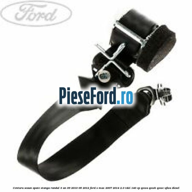 Centura scaun spate stanga randul 3 an 09/2010-05/2012 Ford S-Max 2007-2014 2.0 TDCi 140 cp QXWA, QXWB, QXWC, UFWA diesel
