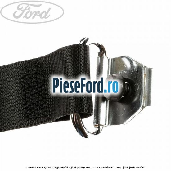 Centura scaun spate stanga randul 3 Ford Galaxy 2007-2014 1.6 EcoBoost 160 cp JTWA, JTWB benzina