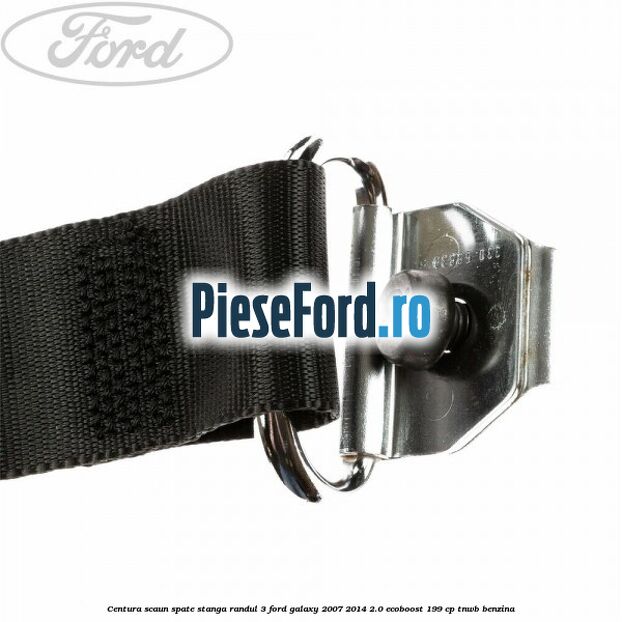 Centura scaun spate stanga randul 3 Ford Galaxy 2007-2014 2.0 EcoBoost 199 cp TNWB benzina