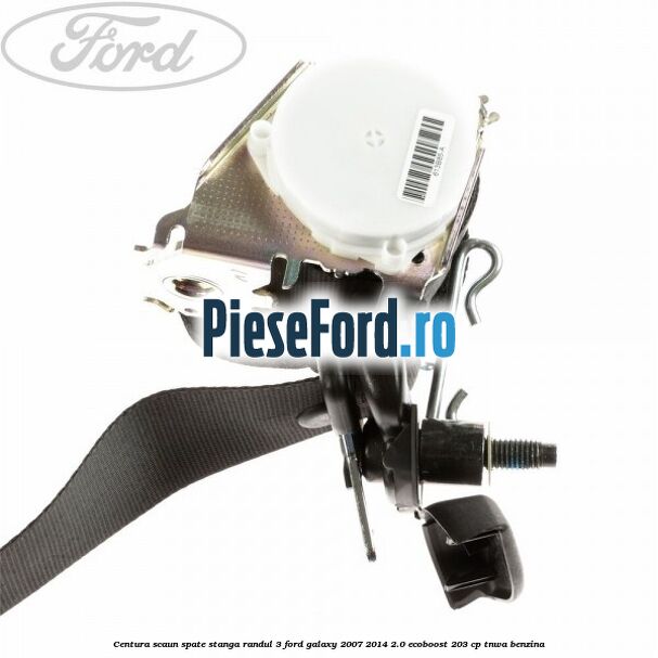Centura scaun spate stanga randul 3 Ford Galaxy 2007-2014 2.0 EcoBoost 203 cp Centura scaun spate stanga randul 3 Ford Galaxy 2007-2014 2.0 EcoBoost 203 cp TNWA benzina