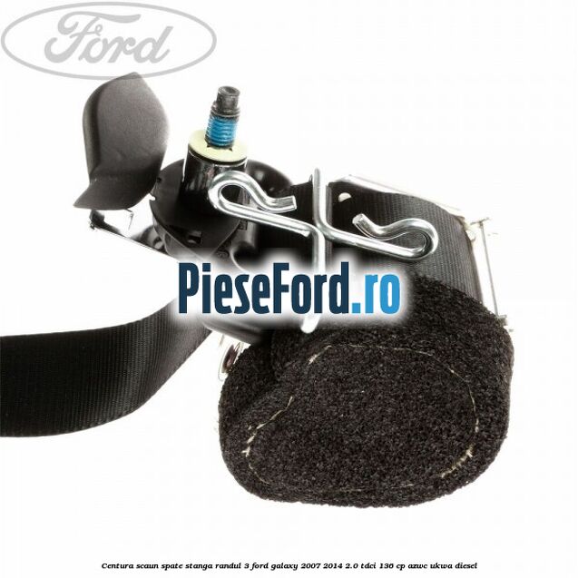 Centura scaun spate stanga randul 3 Ford Galaxy 2007-2014 2.0 TDCi 136 cp Centura scaun spate stanga randul 3 Ford Galaxy 2007-2014 2.0 TDCi 136 cp AZWC, UKWA diesel