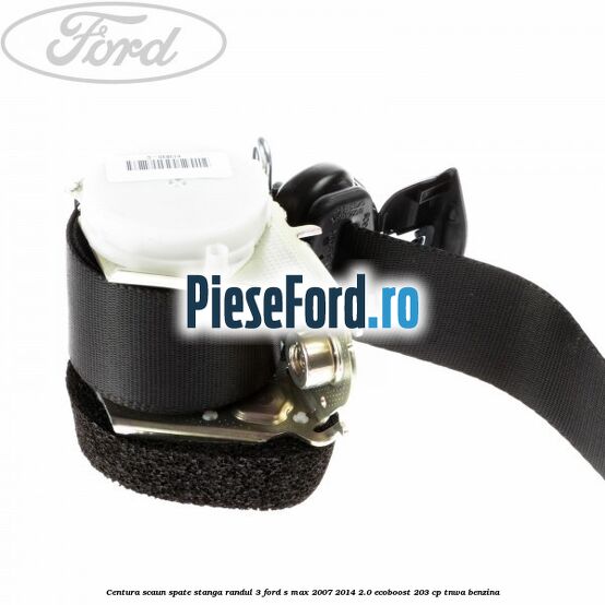 Centura scaun spate stanga randul 3 Ford S-Max 2007-2014 2.0 EcoBoost 203 cp Centura scaun spate stanga randul 3 Ford S-Max 2007-2014 2.0 EcoBoost 203 cp TNWA benzina
