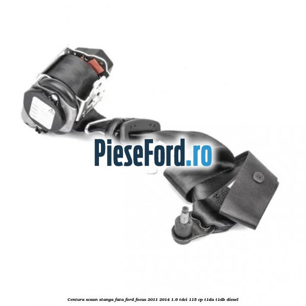 Centura scaun stanga fata Ford Focus 2011-2014 1.6 TDCi 115 cp T1DA, T1DB diesel