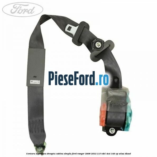 Centura siguranta dreapta cabina simpla Ford Ranger 2006-2012 2.5 TDCi 4x4 143 cp WLAA diesel