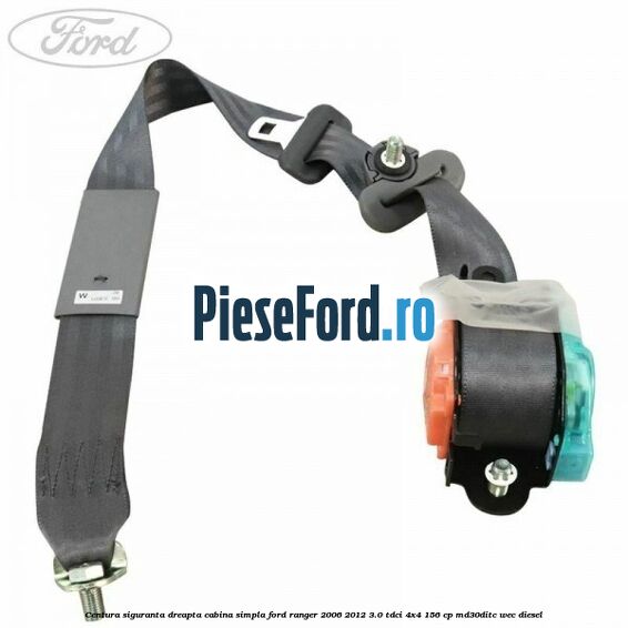 Centura siguranta dreapta cabina simpla Ford Ranger 2006-2012 3.0 TDCi 4x4 156 cp Centura siguranta dreapta cabina simpla Ford Ranger 2006-2012 3.0 TDCi 4x4 156 cp MD30DITC, WEC diesel