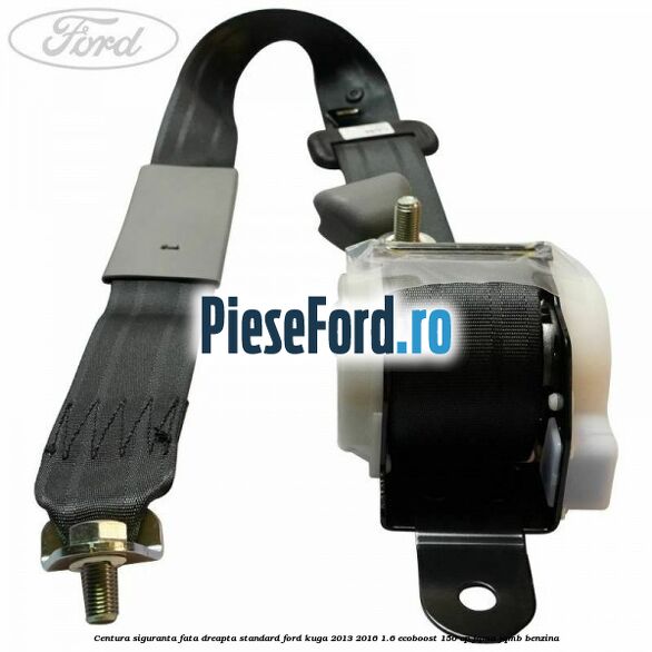 Centura siguranta fata dreapta standard Ford Kuga 2013-2016 1.6 EcoBoost 150 cp JQMA, JQMB benzina
