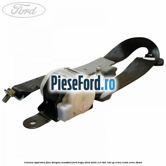 Centura siguranta fata dreapta standard Ford Kuga 2016-2018 2.0 TDCi 120 cp XRMA, XRMB, XRMC diesel