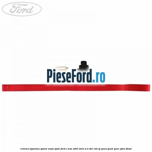 Centura siguranta spatar scaun spate Ford S-Max 2007-2014 2.0 TDCi 140 cp QXWA, QXWB, QXWC, UFWA diesel
