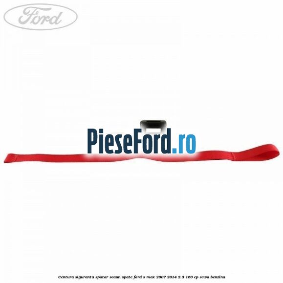 Centura siguranta spatar scaun spate Ford S-Max 2007-2014 2.3 160 cp Centura siguranta spatar scaun spate Ford S-Max 2007-2014 2.3 160 cp SEWA benzina