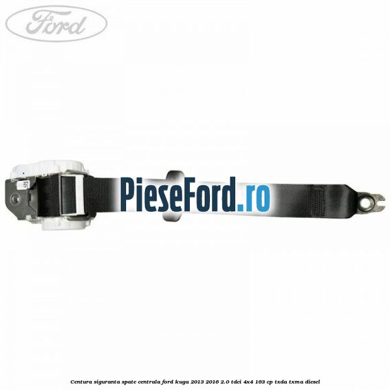 Centura siguranta spate centrala Ford Kuga 2013-2016 2.0 TDCi 4x4 163 cp TXDA, TXMA diesel