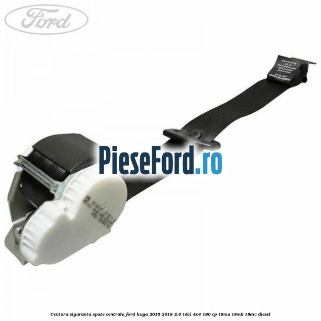 Centura siguranta spate centrala Ford Kuga 2016-2018 2.0 TDCi 4x4 180 cp T8MA, T8MB, T8MC diesel