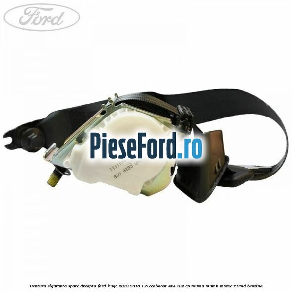 Centura siguranta spate dreapta Ford Kuga 2013-2016 1.5 EcoBoost 4x4 182 cp M9MA, M9MB, M9MC, M9MD benzina