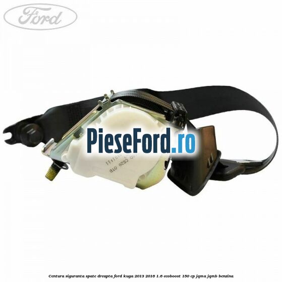 Centura siguranta spate dreapta Ford Kuga 2013-2016 1.6 EcoBoost 150 cp Centura siguranta spate dreapta Ford Kuga 2013-2016 1.6 EcoBoost 150 cp JQMA, JQMB benzina