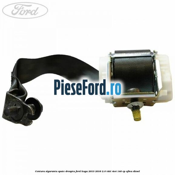 Centura siguranta spate dreapta Ford Kuga 2013-2016 2.0 TDCi 4x4 140 cp UFMA diesel