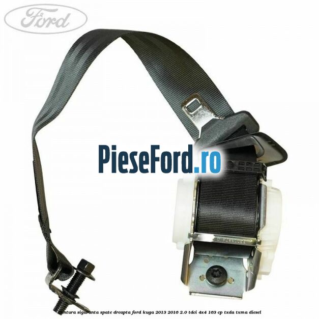 Centura siguranta spate dreapta Ford Kuga 2013-2016 2.0 TDCi 4x4 163 cp TXDA, TXMA diesel