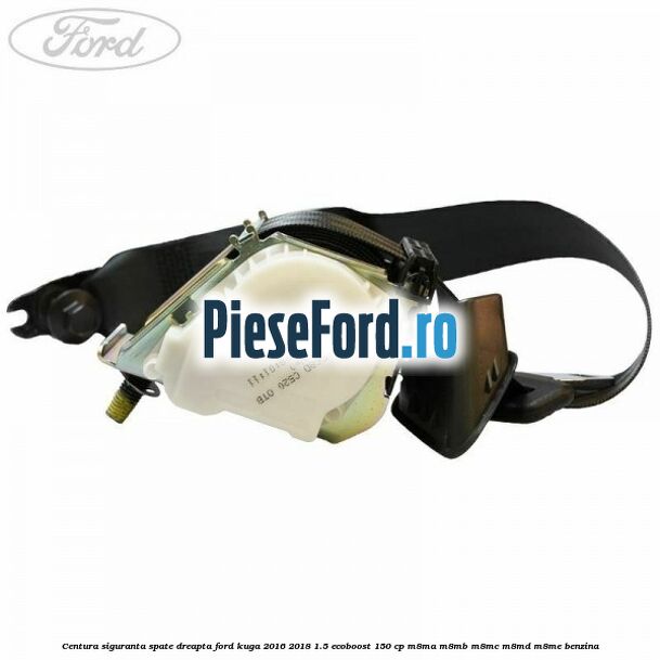 Centura siguranta spate dreapta Ford Kuga 2016-2018 1.5 EcoBoost 150 cp M8MA, M8MB, M8MC, M8MD, M8ME benzina