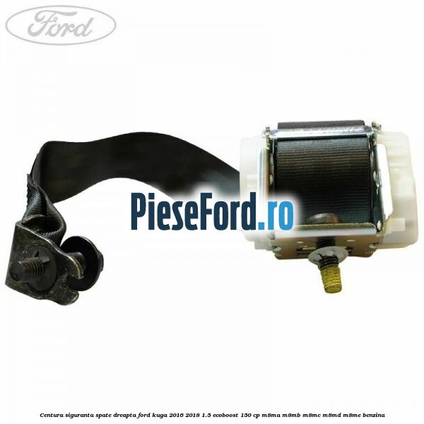 Centura siguranta spate dreapta Ford Kuga 2016-2018 1.5 EcoBoost 150 cp M8MA, M8MB, M8MC, M8MD, M8ME benzina