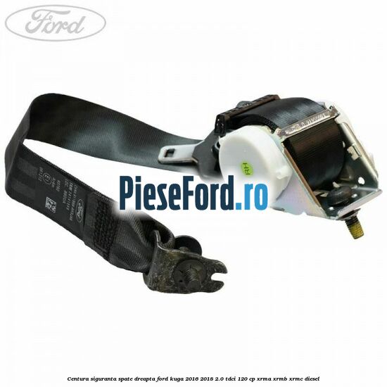 Centura siguranta spate dreapta Ford Kuga 2016-2018 2.0 TDCi 120 cp XRMA, XRMB, XRMC diesel