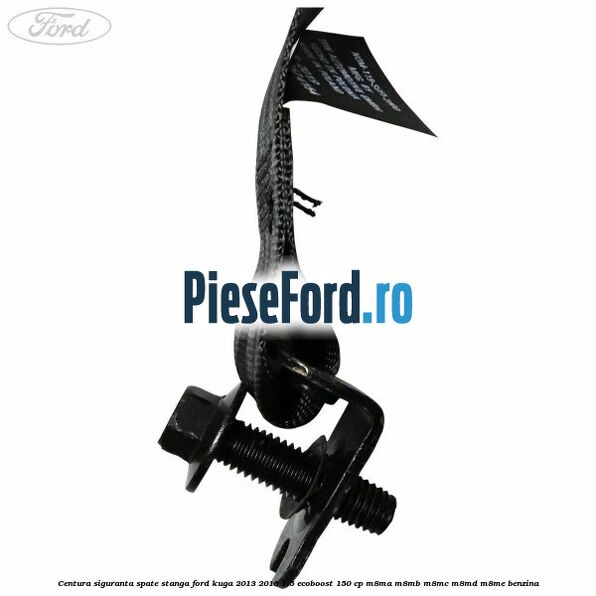 Centura siguranta spate stanga Ford Kuga 2013-2016 1.5 EcoBoost 150 cp M8MA, M8MB, M8MC, M8MD, M8ME benzina