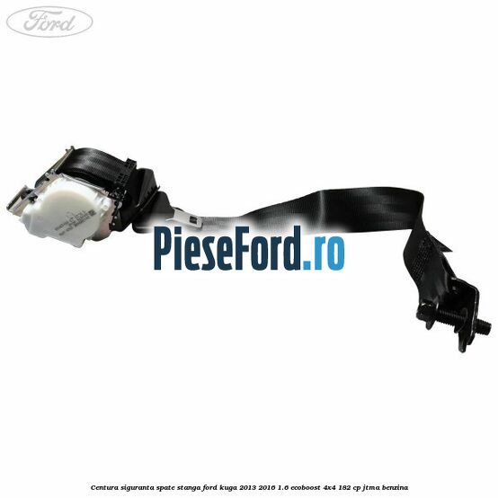 Centura siguranta spate stanga Ford Kuga 2013-2016 1.6 EcoBoost 4x4 182 cp JTMA benzina