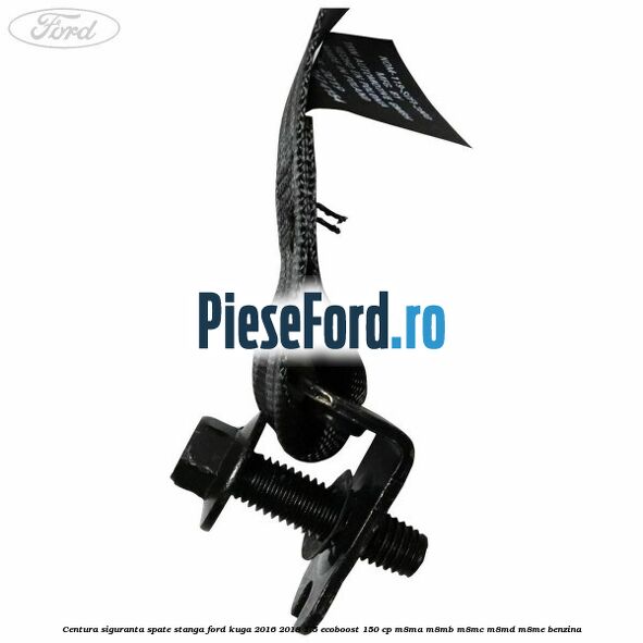 Centura siguranta spate stanga Ford Kuga 2016-2018 1.5 EcoBoost 150 cp M8MA, M8MB, M8MC, M8MD, M8ME benzina