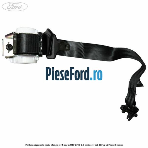 Centura siguranta spate stanga Ford Kuga 2016-2018 2.0 EcoBoost 4x4 230 cp C20HDTX benzina