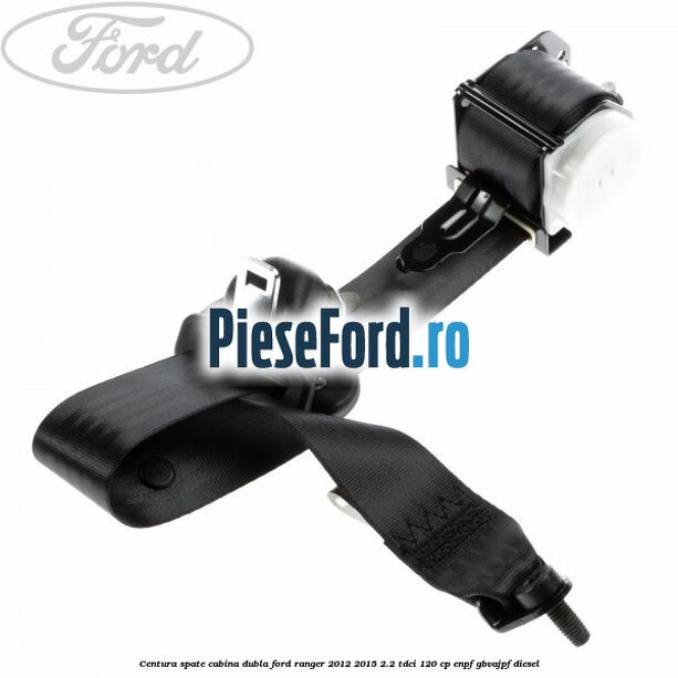Centura spate cabina dubla Ford Ranger 2012-2015 2.2 TDCi 120 cp ENPF, GBVAJPF diesel