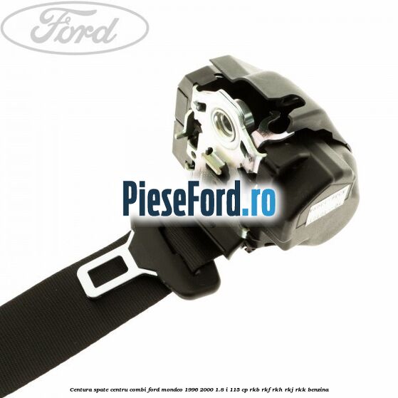 Centura spate centru combi Ford Mondeo 1996-2000 1.8 i 115 cp Centura spate centru combi Ford Mondeo 1996-2000 1.8 i 115 cp RKB, RKF, RKH, RKJ, RKK benzina