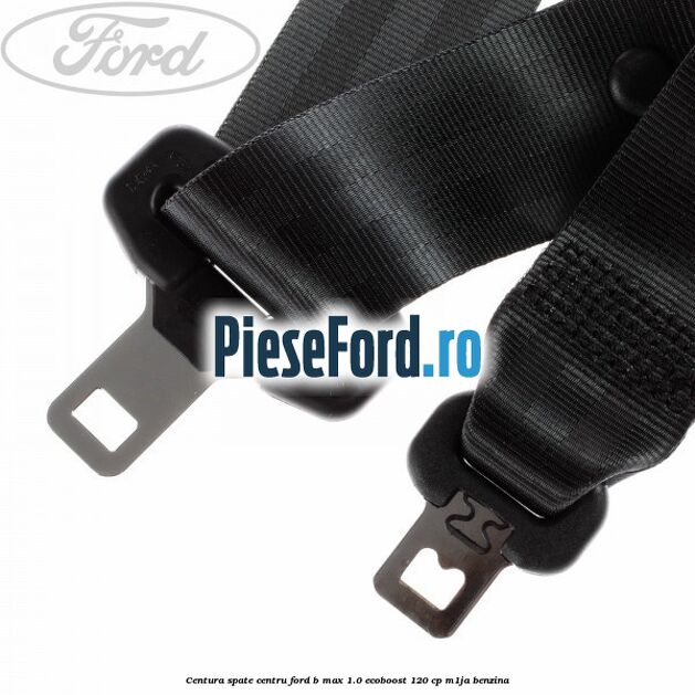 Centura spate centru Ford B-Max 1.0 EcoBoost 120 cp M1JA benzina