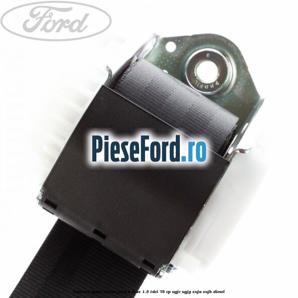 Centura spate centru Ford B-Max 1.5 TDCi 75 cp UGJC, UGJG, XUJA, XUJB diesel