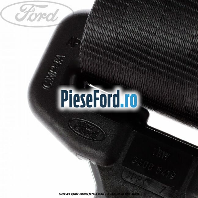 Centura spate centru Ford B-Max 1.6 TDCi 95 cp T3JB diesel