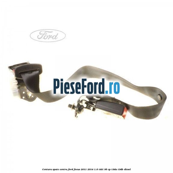 Centura spate centru Ford Focus 2011-2014 1.6 TDCi 95 cp T3DA, T3DB diesel