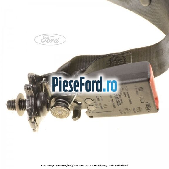 Centura spate centru Ford Focus 2011-2014 1.6 TDCi 95 cp T3DA, T3DB diesel