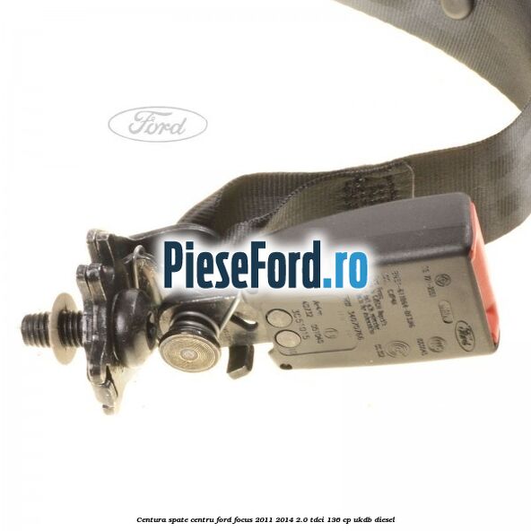 Centura spate centru Ford Focus 2011-2014 2.0 TDCi 136 cp UKDB diesel