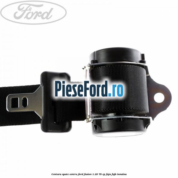 Centura spate centru Ford Fusion 1.25 75 cp FUJA, FUJB benzina