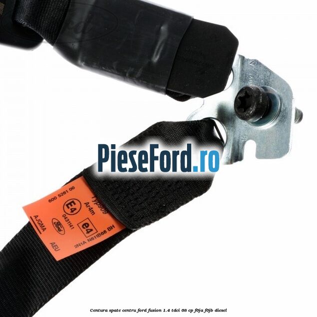 Centura spate centru Ford Fusion 1.4 TDCi 68 cp F6JA, F6JB diesel