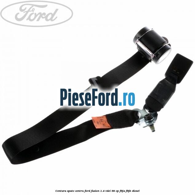Centura spate centru Ford Fusion 1.4 TDCi 68 cp F6JA, F6JB diesel