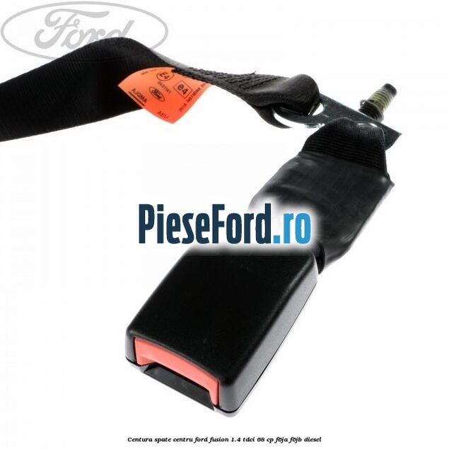 Centura spate centru Ford Fusion 1.4 TDCi 68 cp F6JA, F6JB diesel