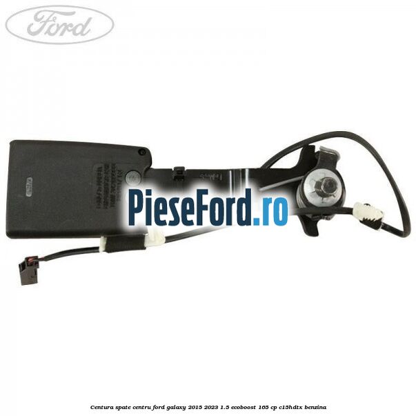 Centura spate centru Ford Galaxy 2015-2023 1.5 EcoBoost 165 cp C15HDTX benzina