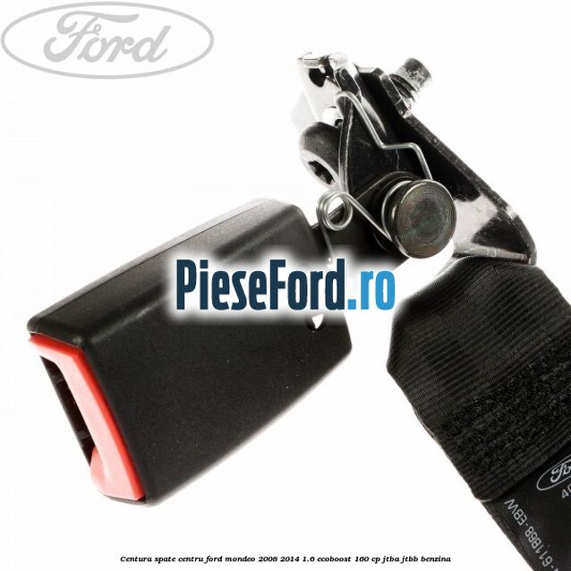 Centura spate centru Ford Mondeo 2008-2014 1.6 EcoBoost 160 cp JTBA, JTBB benzina