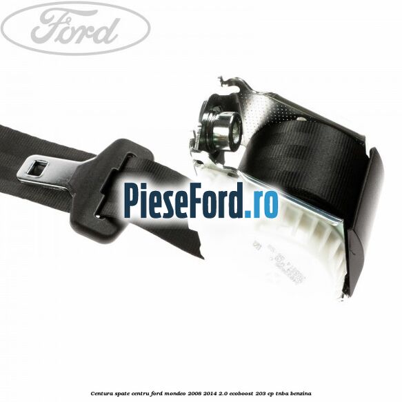 Centura spate centru Ford Mondeo 2008-2014 2.0 EcoBoost 203 cp TNBA benzina