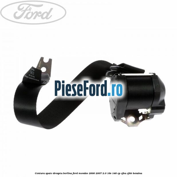 Centura spate dreapta berlina Ford Mondeo 2000-2007 2.0 16V 146 cp CJBA, CJBB benzina