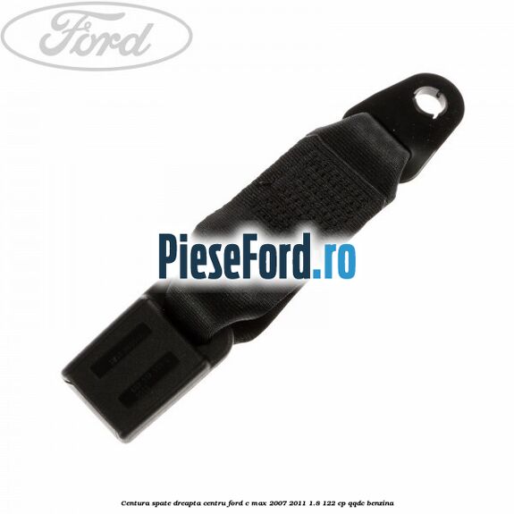 Centura spate dreapta centru Ford C-Max 2007-2011 1.8 122 cp QQDC benzina