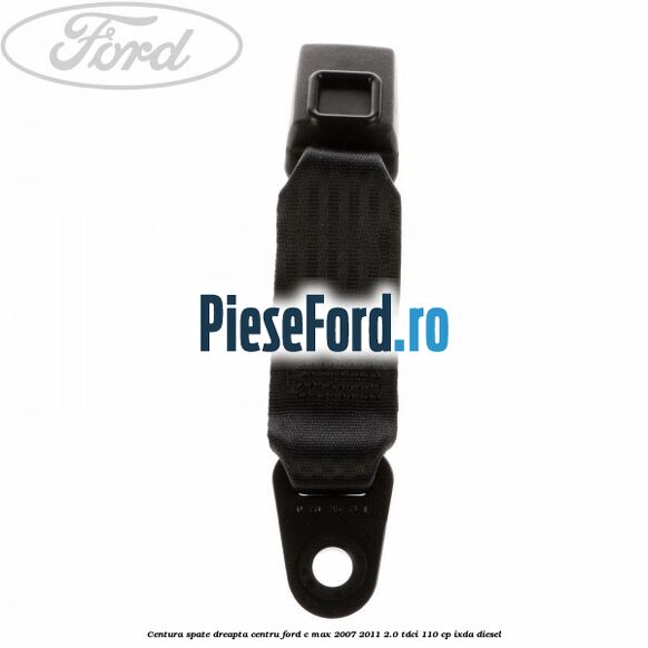 Centura spate dreapta centru Ford C-Max 2007-2011 2.0 TDCi 110 cp IXDA diesel