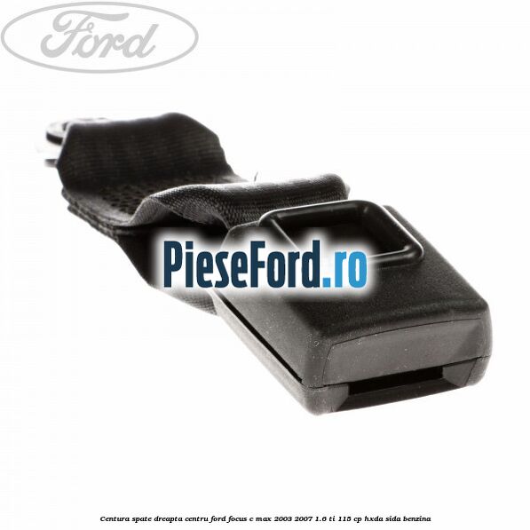 Centura spate dreapta centru Ford Focus C-Max 2003-2007 1.6 Ti 115 cp HXDA, SIDA benzina