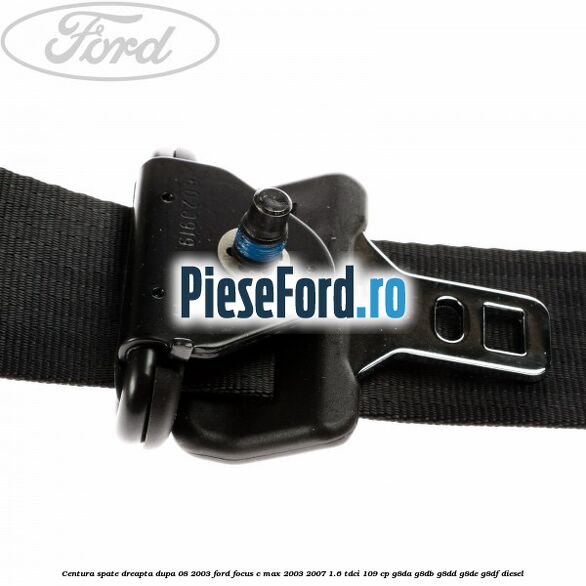 Centura spate dreapta dupa 08/2003 Ford Focus C-Max 2003-2007 1.6 TDCi 109 cp G8DA, G8DB, G8DD, G8DE, G8DF diesel