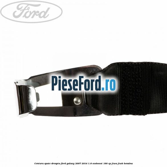 Centura spate dreapta Ford Galaxy 2007-2014 1.6 EcoBoost 160 cp JTWA, JTWB benzina