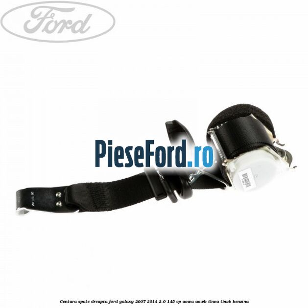 Centura spate dreapta Ford Galaxy 2007-2014 2.0 145 cp AOWA, AOWB, TBWA, TBWB benzina