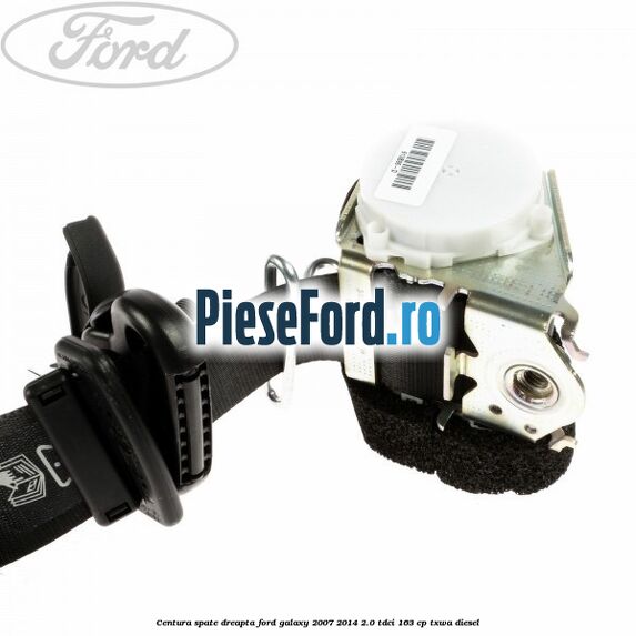 Centura spate dreapta Ford Galaxy 2007-2014 2.0 TDCi 163 cp TXWA diesel